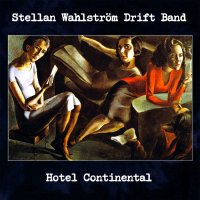 Stellan Wahlstrom Drift Band - Hotel Continental (2015)