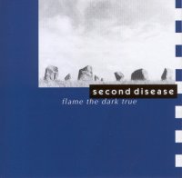 Second Disease - Flame The Dark True (1997)