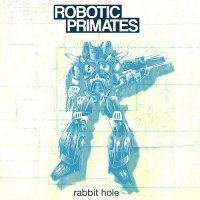 Robotic Primates - Rabbit Hole (2016)