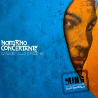 Notturno Concertante - Canzoni Allo Specchio (2012)