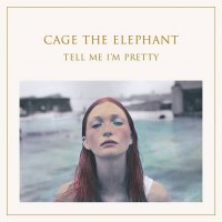 Cage the Elephant - Tell Me I\'m Pretty (2015)