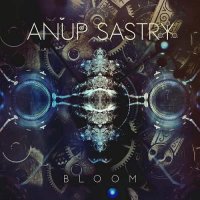 Anup Sastry - Bloom (2016)