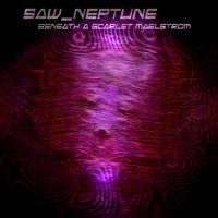 Saw_Neptune - Beneath A Scarlet Maelstrom (2013)