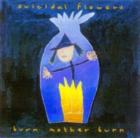 Suicidal Flowers - Burn Mother Burn (1996)
