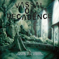 Vassal Of Decadence - Taking The Throne (2015)