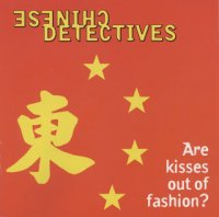 Chinese Detectives - Are Kisses Out Of Fashion (1999)