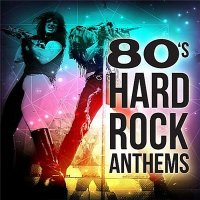 VA - 80s Hard Rock Anthems (2016)