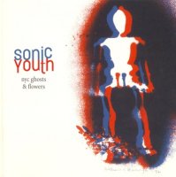 Sonic Youth - NYC Ghosts & Flowers (2000)