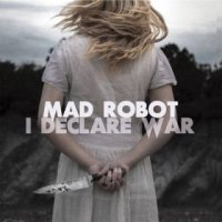 Mad Robot - I Declare War (2015)