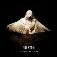 Phantom - Incendiary Serum (2013)