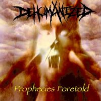 Dehumanized - Prophecies Foretold (1998)