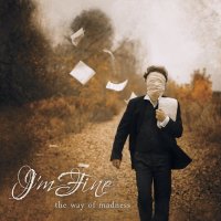 I\'m Fine - The Way Of Madness (2012)