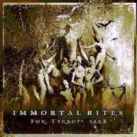 Immortal Rites - For Tyrant’s Sake (2007)