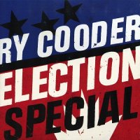 Ry Cooder - Election Special (2012)