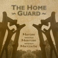 The Home Guard - Nature versus Nurture versus Nietzsche (2015)