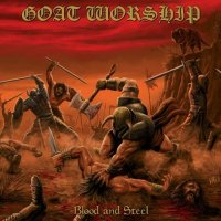 Goat Worship - Blood and Steel (2016)