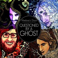 Medusa\'s Disco - Questioned By A Ghost (2014)