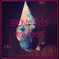 Ebony Eyes - Grow Into It (2014)