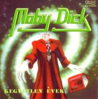 Moby Dick - Kegyetlen Évek (Reissued 2000) (1991)  Lossless