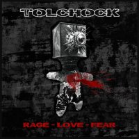 Tolchock - Rage Love Fear (2016)