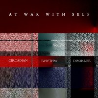 At War With Self - Circadian Rhythm Disorder (2015)