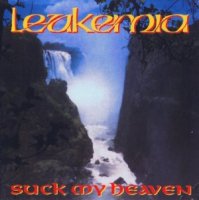 Leukemia - Suck My Heaven (1993)