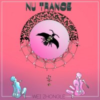 Wei Zhongle - Nu Trance (2015)