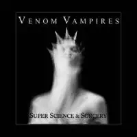 Venom Vampires - Super Science & Sorcery (2016)