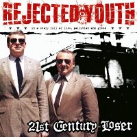 Rejected Youth - 21st Century Loser (2002)