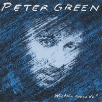 Peter Green - Whatcha Gonna Do? (1981)