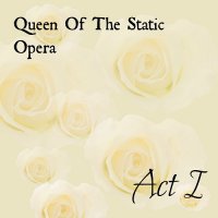 Queen Of The Static Opera - Act I (2014)