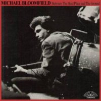 Michael Bloomfield - Between The Hard Place And The Ground (1979)