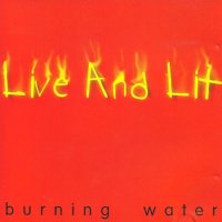 Burning Water - Live And Lit (1996)