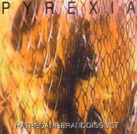 Pyrexia - Hatredangerandisgust (1995)