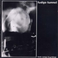 Fudge Tunnel - Hate Songs In E Minor (1991)