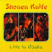 Shonen Knife - Live In Osaka (2006)