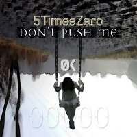 5TimesZero - Don\'t Push Me (2017)