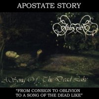 Apostate - From Consign To Oblivion To A Song Of The Dead Like (2007)