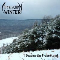 Appalachian Winter - I Become The Frozen Land (2010)