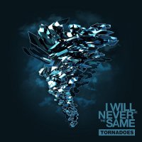 I Will Never Be The Same - Tornadoes [Re-released 2015] (2012)