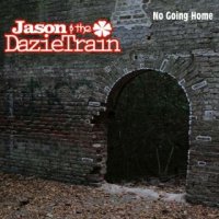 Jason & The DazieTrain - No Going Home (2015)