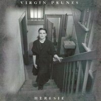 Virgin Prunes - Hérésie (2004)