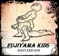 Fujiyama Kids - Bastard Son (2012)