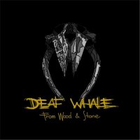 Deaf Whale - From Wood And Stone (2015)