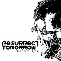 Resurrect Tomorrow - A Dying Lie (2013)