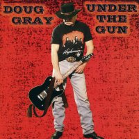 Doug Gray - Under The Gun (2010)