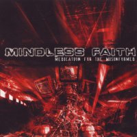 Mindless Faith - Medication For The Misinformed (2007)