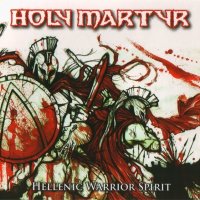 Holy Martyr - Hellenic Warrior Spirit (2008)