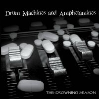 The Drowning Season - Drum Machines and Amphetamines (2011)