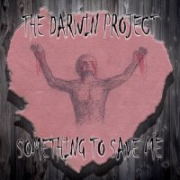 Darwin Project - Something To Save Me (2015)